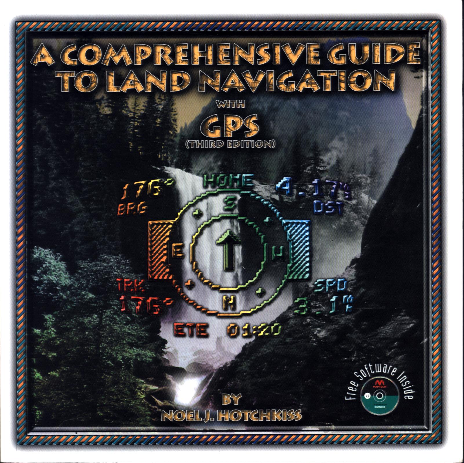 A COMPREHENSIVE GUIDE TO LAND NAVIGATION&nbsp;with GPS.